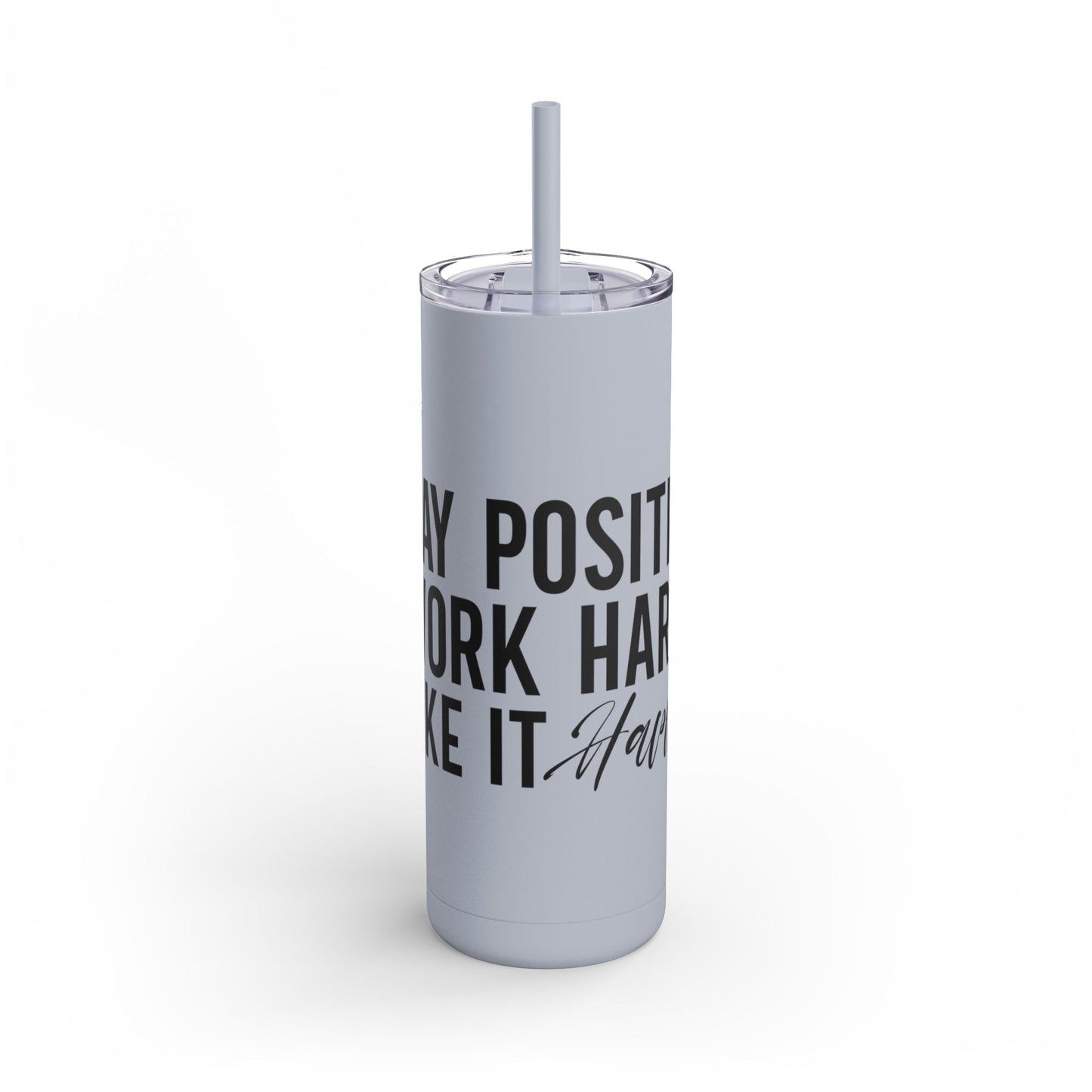 Stay Positive, Work Hard! Maars Maker Skinny Matte Tumbler, 20oz - EternalAscension