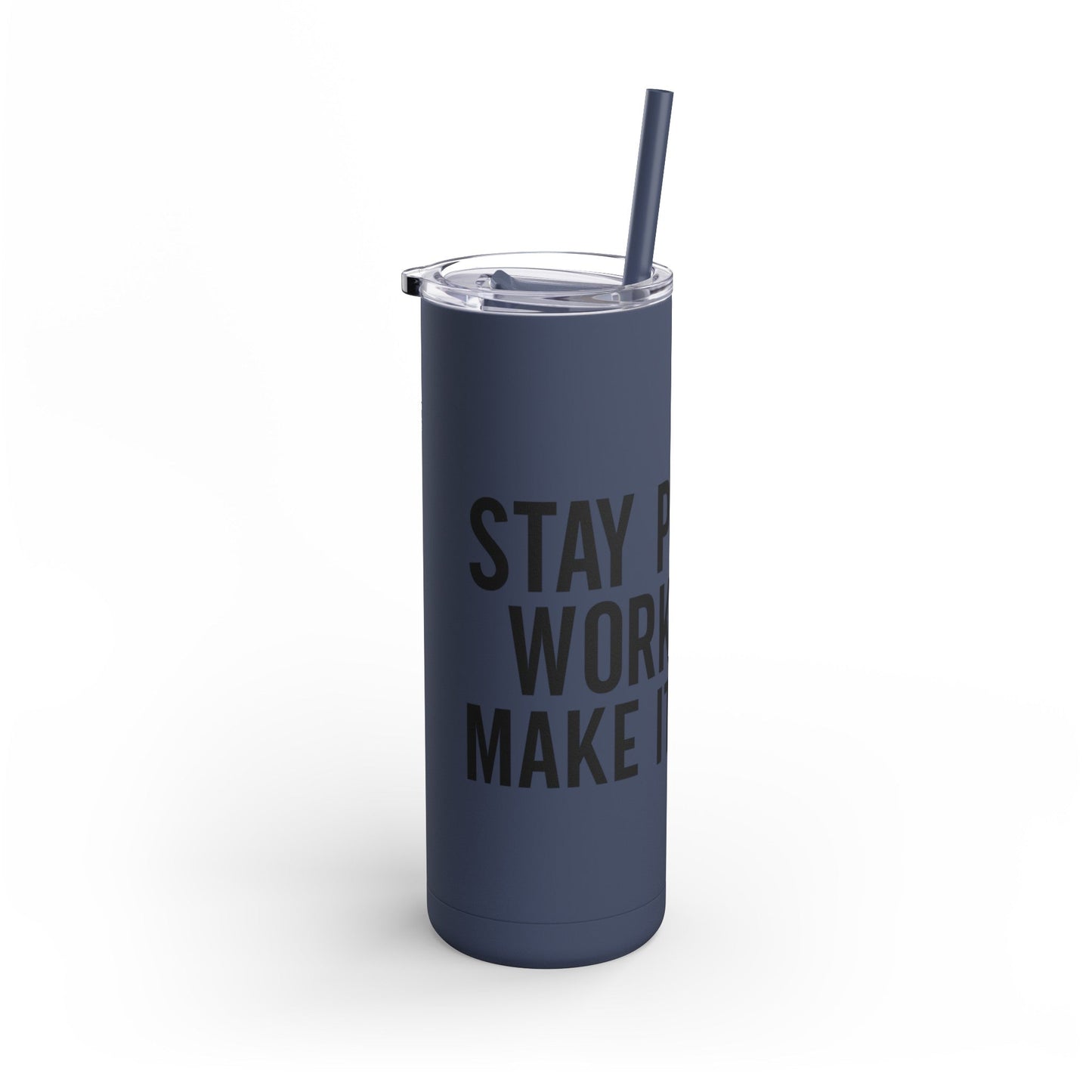 Stay Positive, Work Hard! Maars Maker Skinny Matte Tumbler, 20oz - EternalAscension