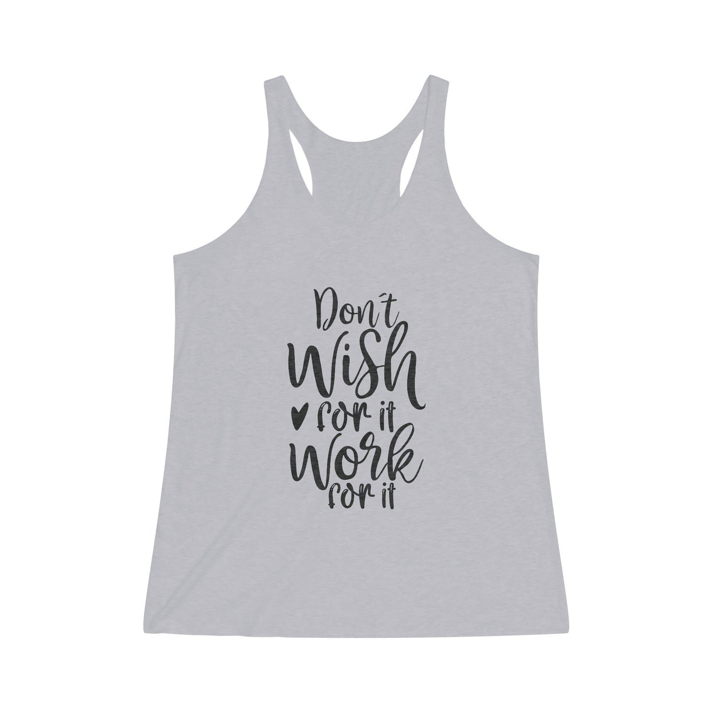 “Don’t Wish for It, Work for It” Women's Tri - Blend Racerback Tank - EternalAscension