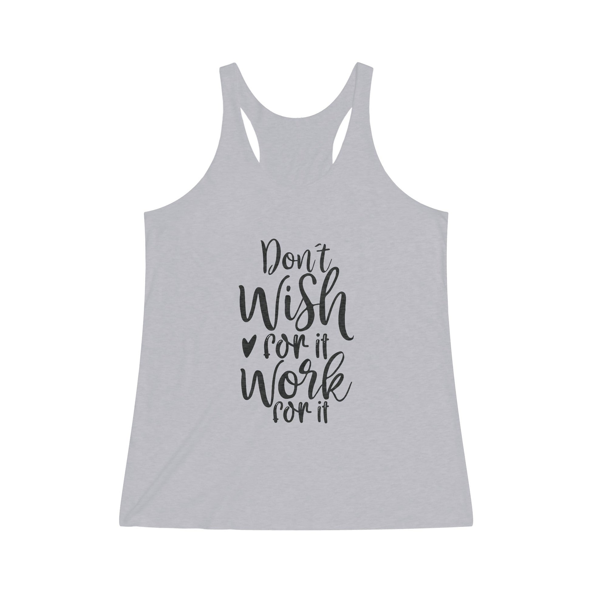“Don’t Wish for It, Work for It” Women's Tri - Blend Racerback Tank - EternalAscension