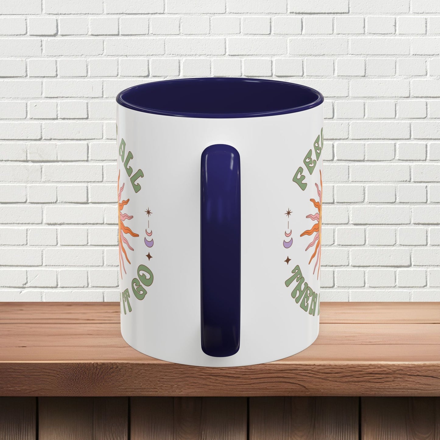 Feel It All Then Let It Go - Accent Coffee Mug (11, 15oz) - EternalAscension