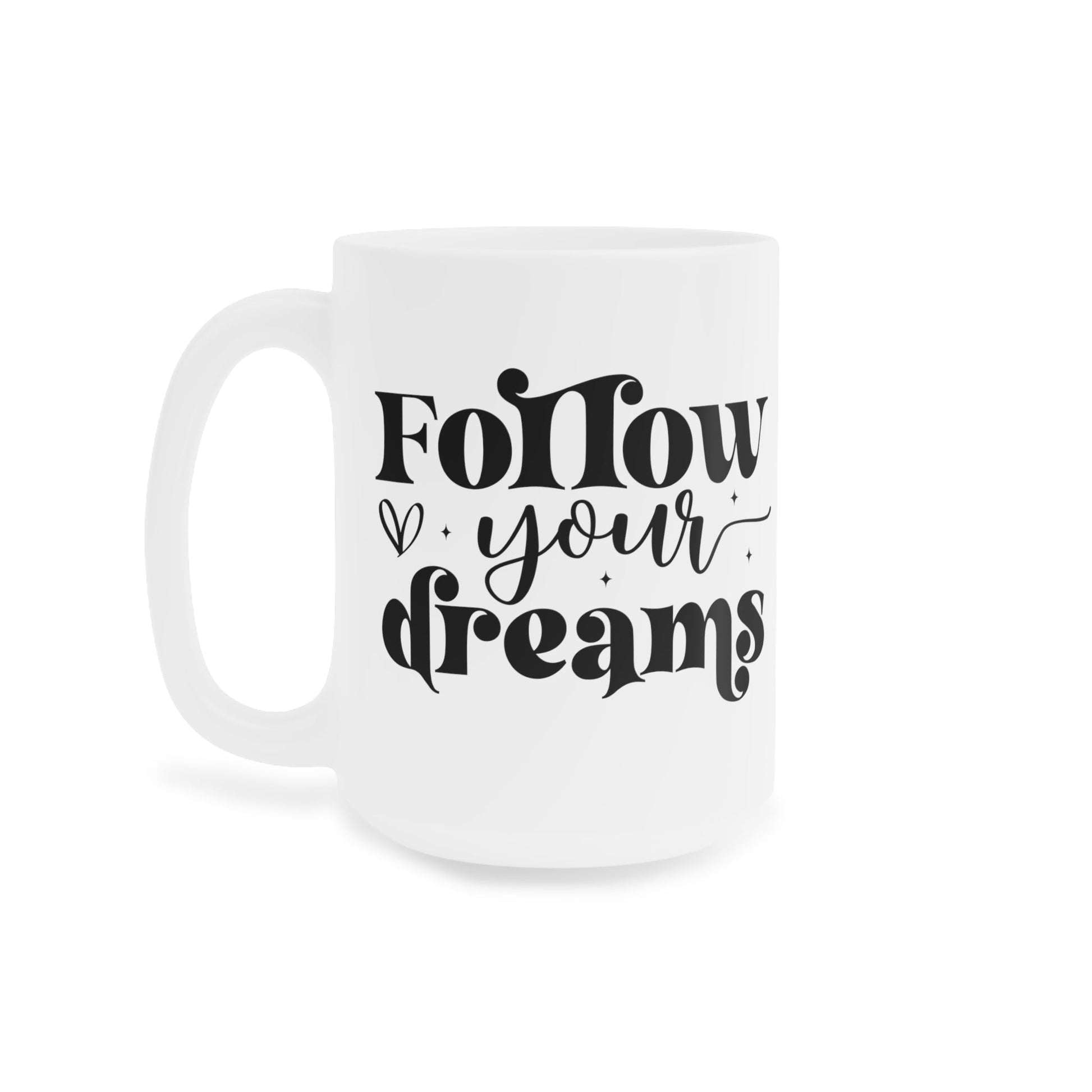 Follow Your Dreams and Make It Happen! Ceramic Mugs (11oz\15oz\20oz) - EternalAscension