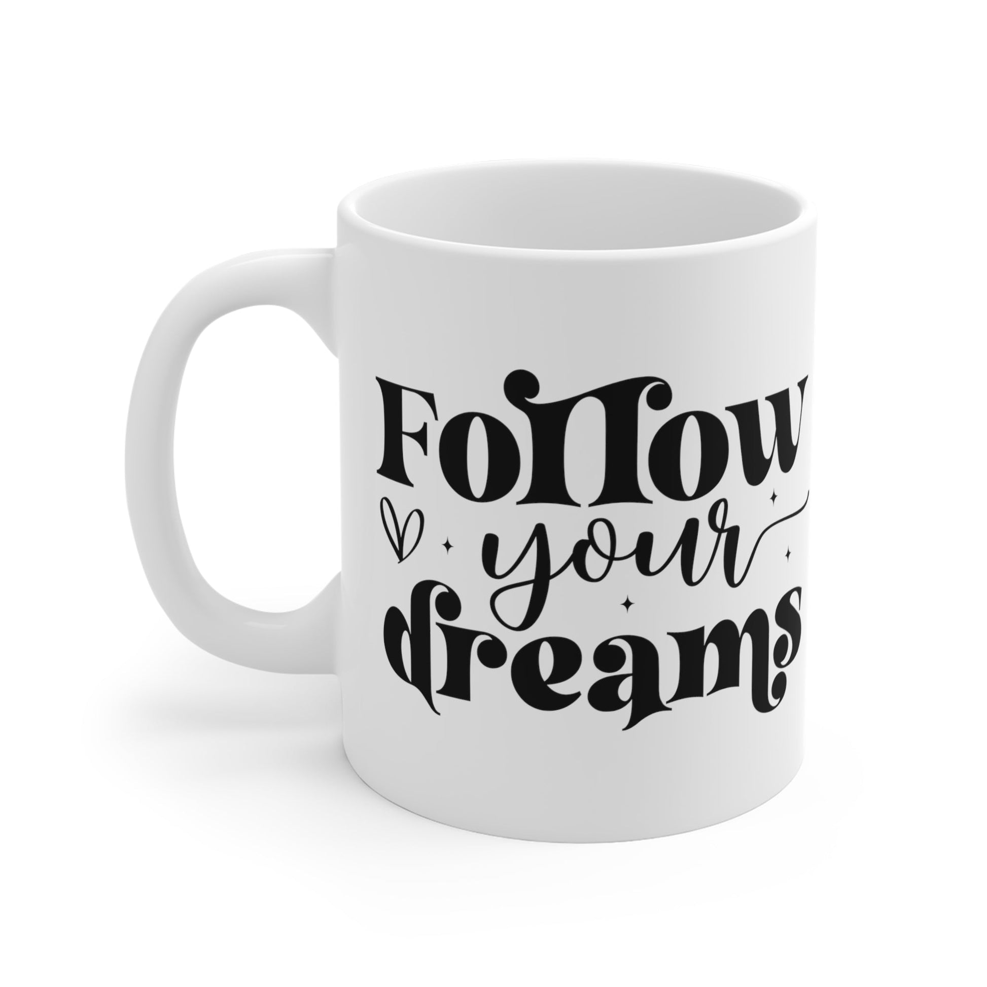Follow Your Dreams and Make It Happen! Ceramic Mugs (11oz\15oz\20oz) - EternalAscension