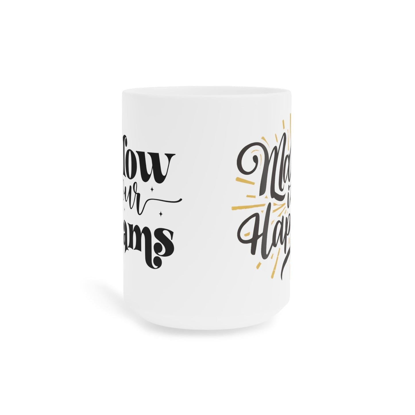 Follow Your Dreams and Make It Happen! Ceramic Mugs (11oz\15oz\20oz) - EternalAscension