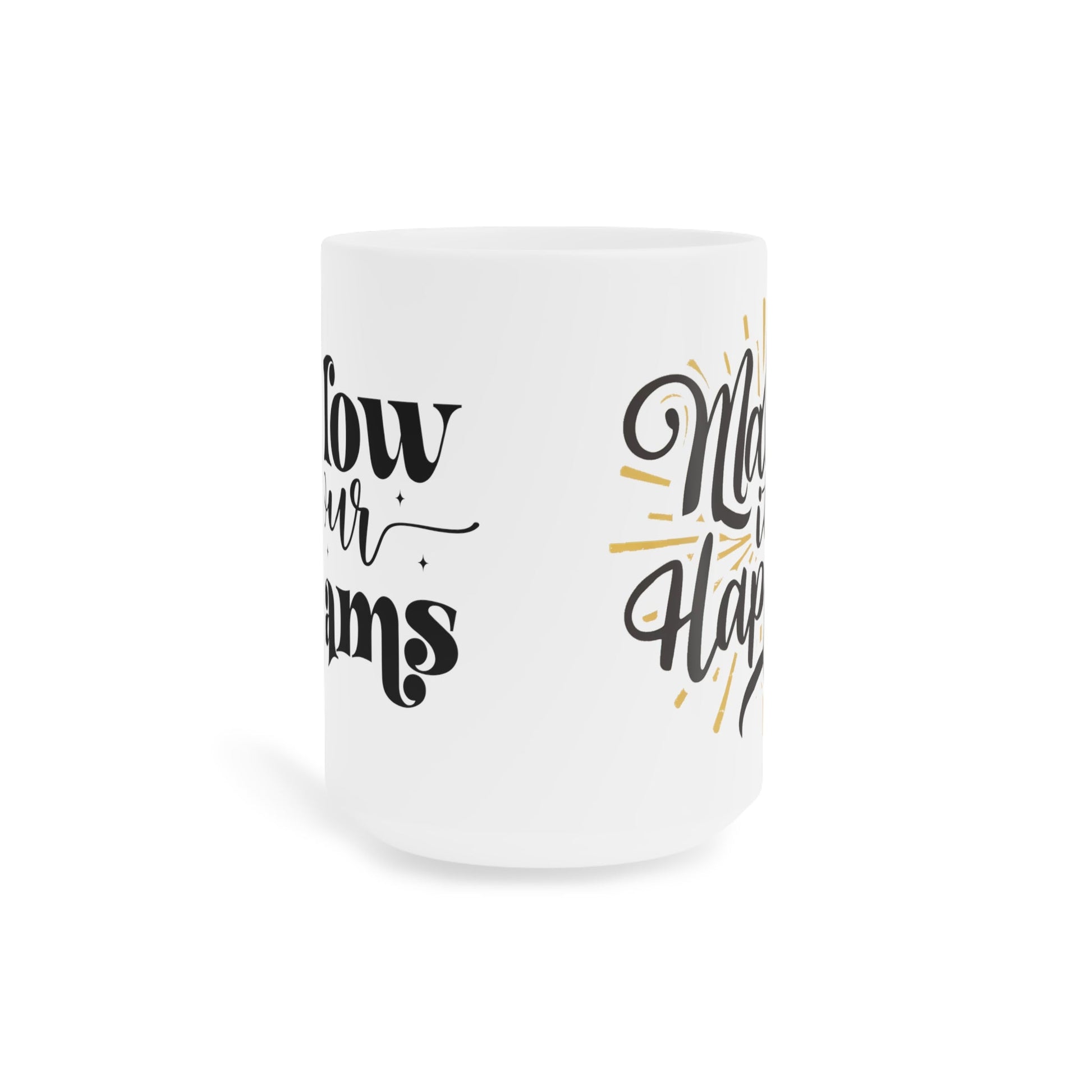Follow Your Dreams and Make It Happen! Ceramic Mugs (11oz\15oz\20oz) - EternalAscension