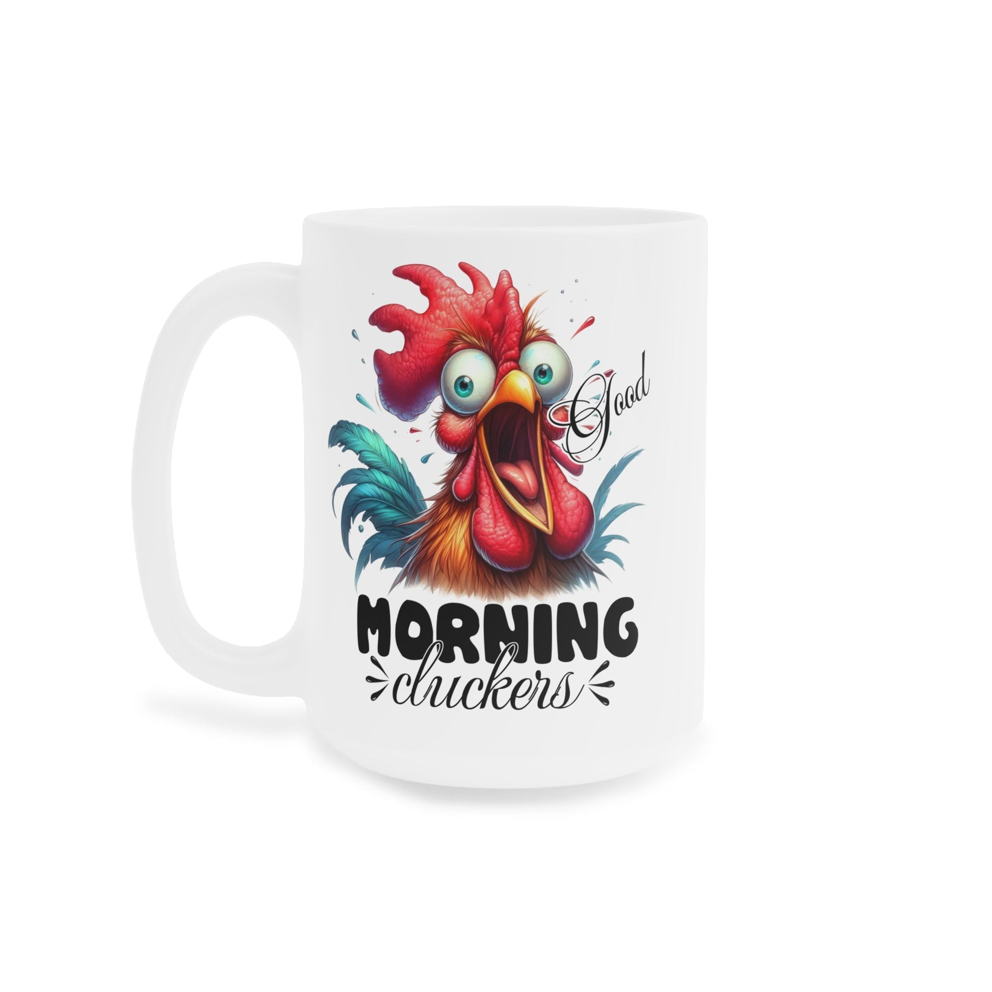 "Good Morning Cluckers" Ceramic Mugs (11oz\15oz\20oz) - EternalAscension