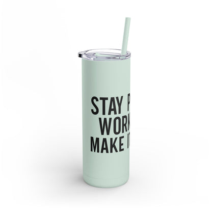 Stay Positive, Work Hard! Maars Maker Skinny Matte Tumbler, 20oz - EternalAscension