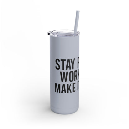 Stay Positive, Work Hard! Maars Maker Skinny Matte Tumbler, 20oz - EternalAscension
