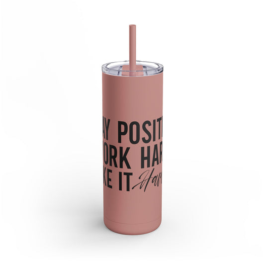 Stay Positive, Work Hard! Maars Maker Skinny Matte Tumbler, 20oz - EternalAscension
