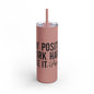 Stay Positive, Work Hard! Maars Maker Skinny Matte Tumbler, 20oz - EternalAscension
