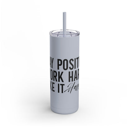 Stay Positive, Work Hard! Maars Maker Skinny Matte Tumbler, 20oz - EternalAscension