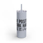 Stay Positive, Work Hard! Maars Maker Skinny Matte Tumbler, 20oz - EternalAscension