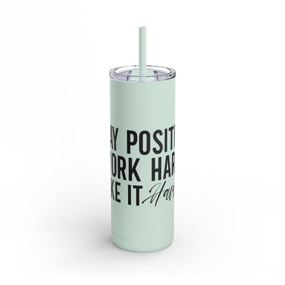 Stay Positive, Work Hard! Maars Maker Skinny Matte Tumbler, 20oz - EternalAscension